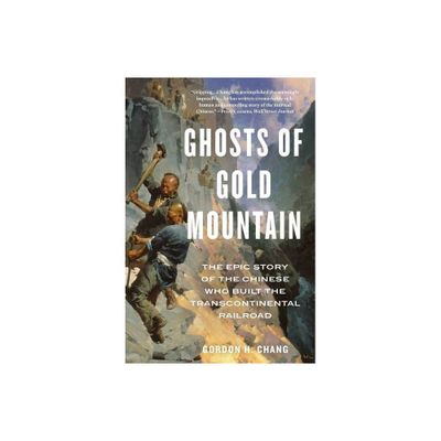 Ghosts of Gold Mountain - by Gordon H Chang (Paperback)