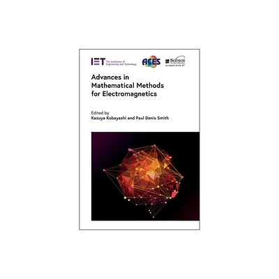 Advances in Mathematical Methods for Electromagnetics - (Electromagnetic Waves) by Kazuya Kobayashi & Paul Denis Smith (Hardcover)