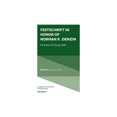 Festschrift in Honor of Norman K. Denzin - (Studies in Symbolic Interaction) by Shing-Ling S Chen (Hardcover)