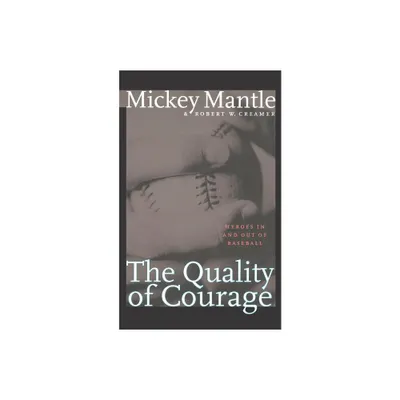 The Quality of Courage - by Mickey Mantle & Robert W Creamer (Paperback)