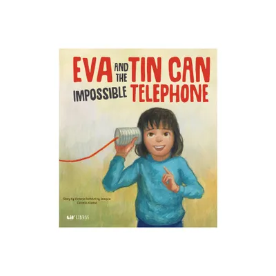 Eva and the Impossible Tin Can Telephone - by Victoria Roth (Hardcover)