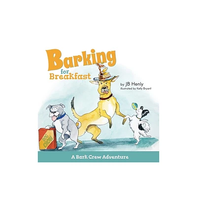 Barking for Breakfast - (A Bark Crew Adventure) by Jb Henly (Hardcover)