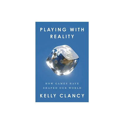 Playing with Reality - by Kelly Clancy (Hardcover)