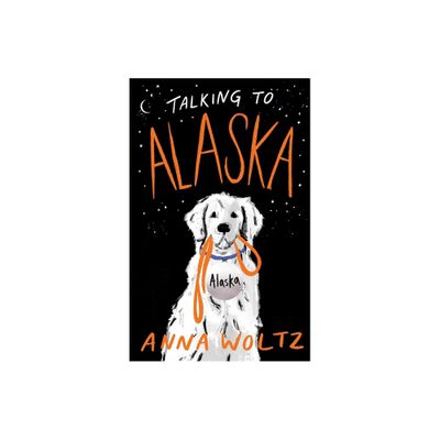 Talking to Alaska - by Anna Woltz (Paperback)