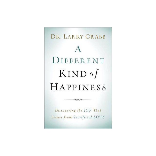 A Different Kind of Happiness - by Larry Crabb (Paperback)