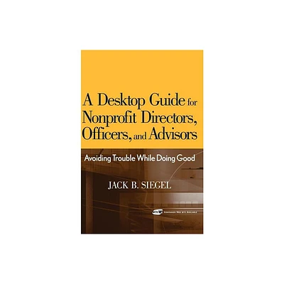 A Desktop Guide for Nonprofit Directors, Officers, and Advisors - by Jack B Siegel (Hardcover)