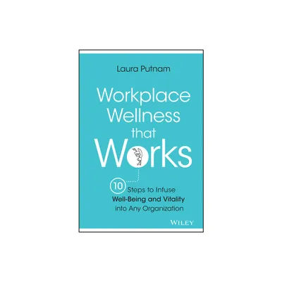 Workplace Wellness That Works - by Laura Putnam (Hardcover)