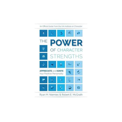 The Power of Character Strengths - by Ryan M Niemiec & Robert E McGrath (Paperback)