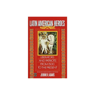 Latin American Heroes - by Jerome Adams (Paperback)