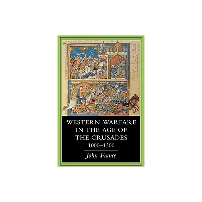 Western Warfare in the Age of the Crusades, 1000 1300 - by John France (Paperback)