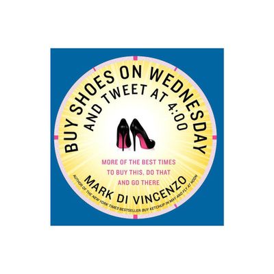 Buy Shoes on Wednesday and Tweet at 4 - by Mark Di Vincenzo (Paperback)