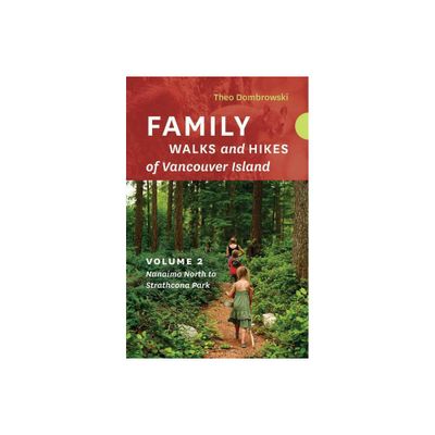 Family Walks and Hikes of Vancouver Island -- Volume 2 - by Theo Dombrowski (Paperback)