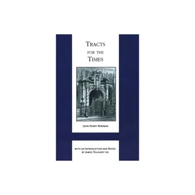 Tracts for the Times - (Works of Cardinal Newman: Birmingham Oratory Millennium Edit) by John Henry Cardinal Newman (Hardcover)