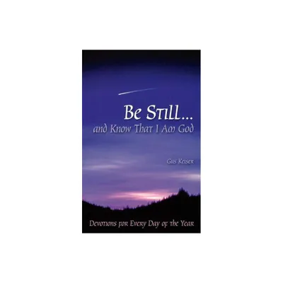 Be Still...and Know That I Am God - by Gus Keiser (Paperback)