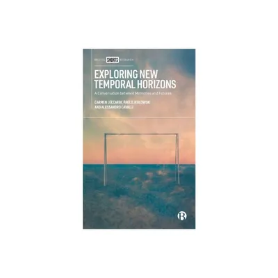 Exploring New Temporal Horizons - Abridged by Carmen Leccardi & Paolo Jedlowski & Alessandro Cavalli (Hardcover)