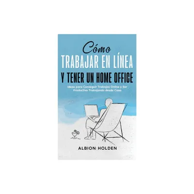Cmo Trabajar en Lnea y Tener un Home Office - by Albion Holden (Paperback)