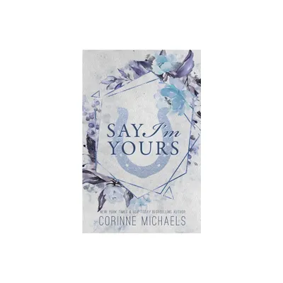 Say Im Yours - Special Edition - by Corinne Michaels (Paperback)