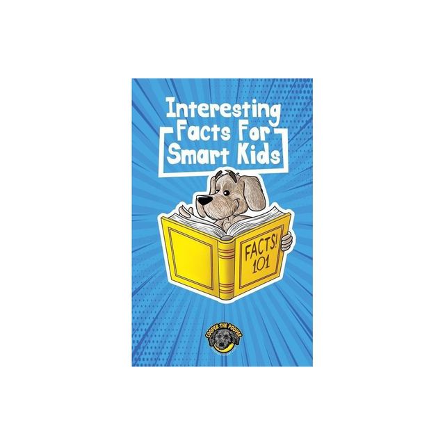 Interesting Facts for Smart Kids - by Cooper The Pooper (Hardcover)