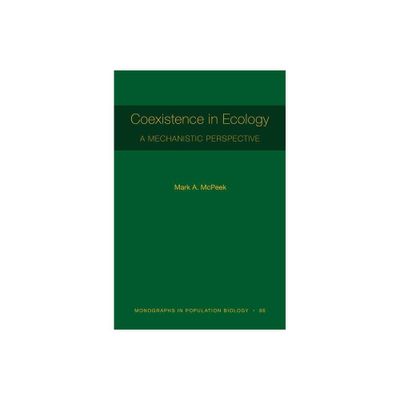 Coexistence in Ecology - (Monographs in Population Biology) by Mark A McPeek (Paperback)