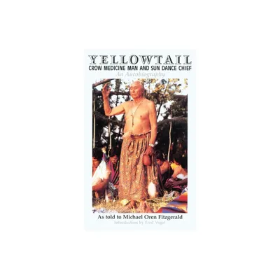 Yellowtail, Crow Medicine Man and Sun Dance Chief - by Michael Oren Fitzgerald & Thomas Yellowtail (Paperback)