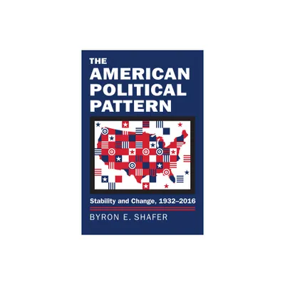 The American Political Pattern - (Studies in Government and Public Policy) by Byron E Shafer (Paperback)