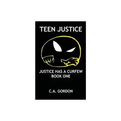 Teen Justice - by Ca Gordon (Paperback)