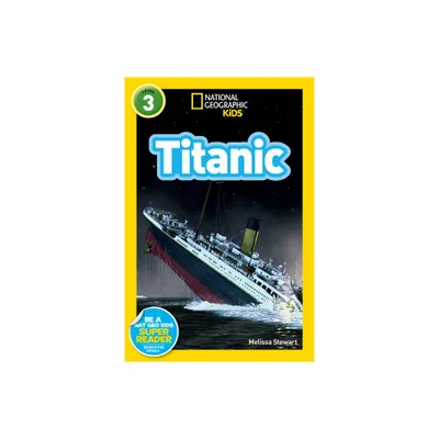 Titanic (National Geographic Kids Readers, Level 3) - by Melissa Stewart (Paperback)