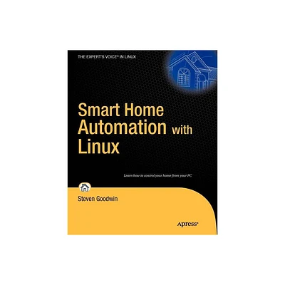 Smart Home Automation with Linux - (Experts Voice in Linux) by Steven Goodwin (Paperback)