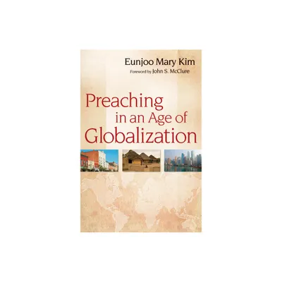 Preaching in an Age of Globalization - by Eunjoo Mary Kim (Paperback)