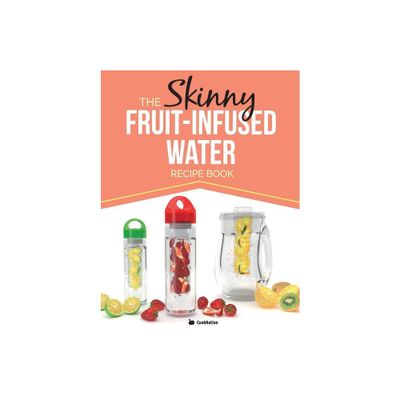 The Skinny Fruit-Infused Water Recipe Book - by Cooknation (Paperback)