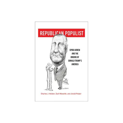 Republican Populist - by Charles J Holden & Zach Messitte & Jerald Podair (Hardcover)