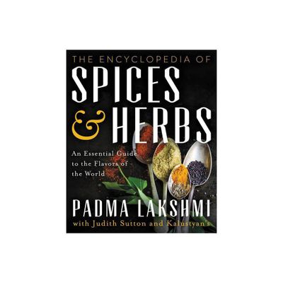 The Encyclopedia of Spices and Herbs - by Padma Lakshmi (Hardcover)