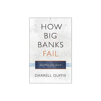 How Big Banks Fail and What to Do about It - by Darrell Duffie (Hardcover)