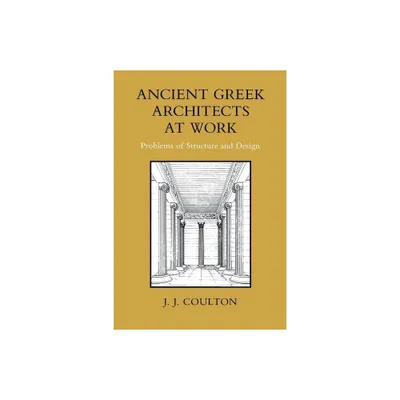 Ancient Greek Architects at Work - by J J Coulton (Paperback)