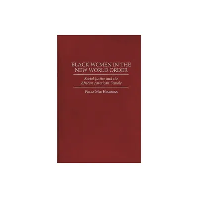 Black Women in the New World Order - by Willa Hemmons (Hardcover)