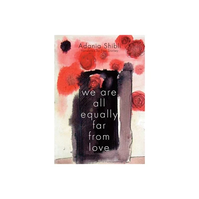 We Are All Equally Far from Love - by Adania Shibli (Paperback)