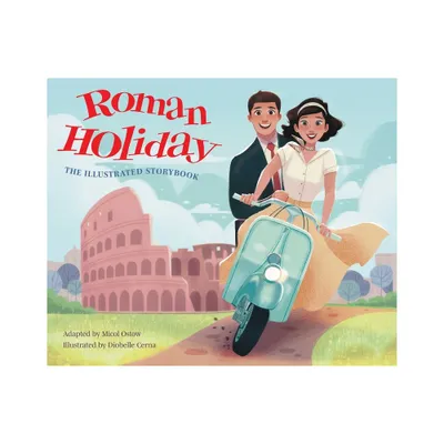 Roman Holiday: The Illustrated Storybook - (Illustrated Storybooks) by Micol Ostow (Hardcover)