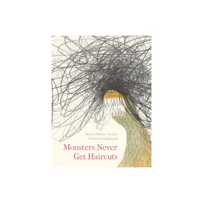 Monsters Never Get Haircuts - by Marie-Hlne Versini (Hardcover)