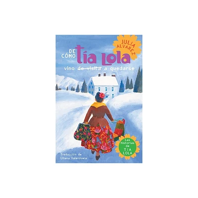 De Como Tia Lola Vino (de Visita) a Quedarse (How Aunt Lola Came to (Visit) Stay Spanish Edition) - (Tia Lola Stories) by Julia Alvarez (Paperback)