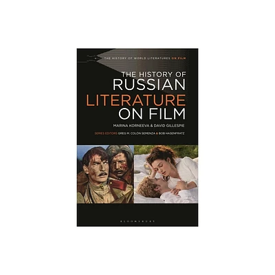 The History of Russian Literature on Film - (History of World Literatures on Film) by Marina Korneeva & David Gillespie (Hardcover)