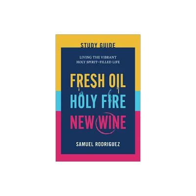 Fresh Oil, Holy Fire, New Wine Study Guide - by Samuel Rodriguez (Paperback)