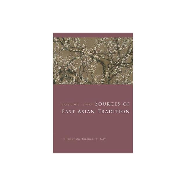 Sources of East Asian Tradition, Volume 2 - (Introduction to Asian Civilizations) by Wm Theodore de Bary (Paperback)