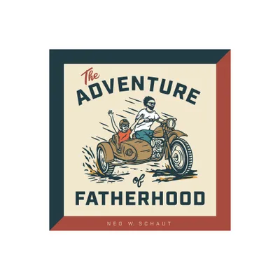 The Adventure of Fatherhood - by Ned W Schaut (Hardcover)