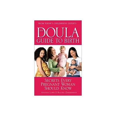 The Doula Guide to Birth - by Ananda Lowe & Rachel Zimmerman (Paperback)