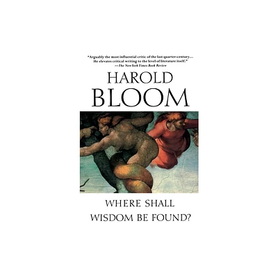 Where Shall Wisdom Be Found? - by Harold Bloom (Paperback)