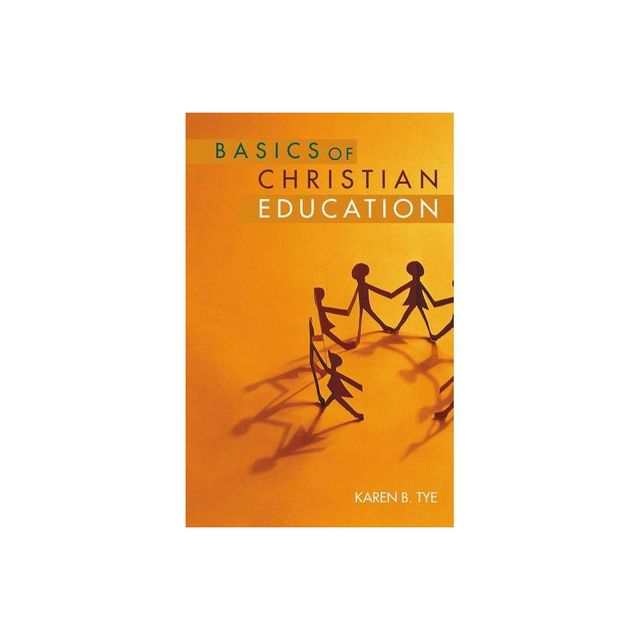 Basics of Christian Education - by Karen B Tye (Paperback)