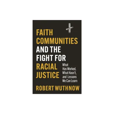 Faith Communities and the Fight for Racial Justice - by Robert Wuthnow (Hardcover)