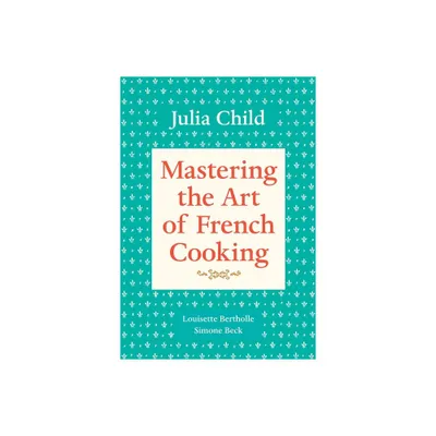 Mastering the Art of French Cooking, Volume 1 - by Julia Child & Louisette Bertholle & Simone Beck (Paperback)