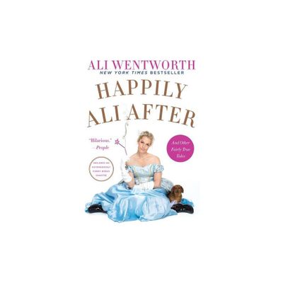 Happily Ali After - by Ali Wentworth (Paperback)