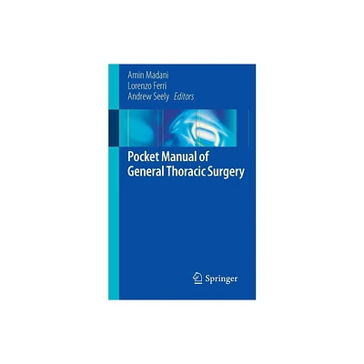 Pocket Manual of General Thoracic Surgery - by Amin Madani & Lorenzo Ferri & Andrew Seely (Paperback)